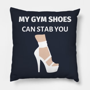 My Gym Shoes Can Stab You Pillow