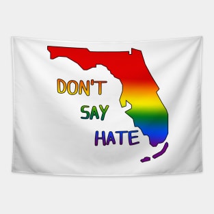 Don't Say Hate - Oppose Don't Say Gay - Rainbow Florida Silhouette - LGBTQIA2S+ Tapestry