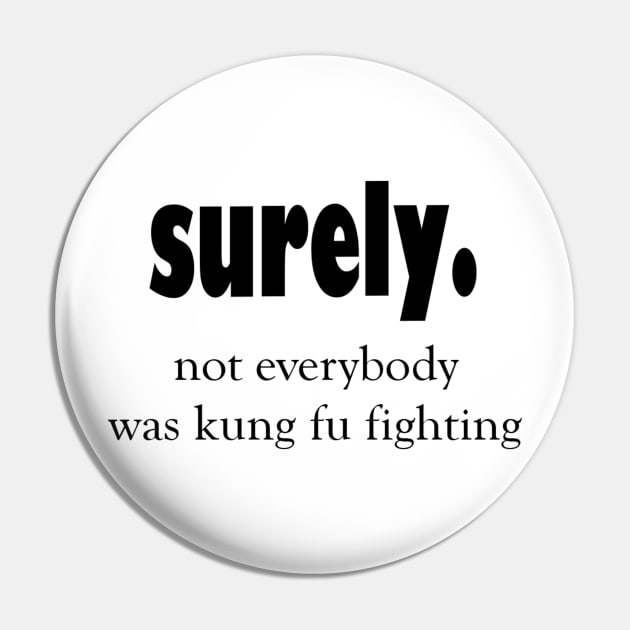 Not everybody was kung fu fighting sarcastic quote Pin by cap2belo