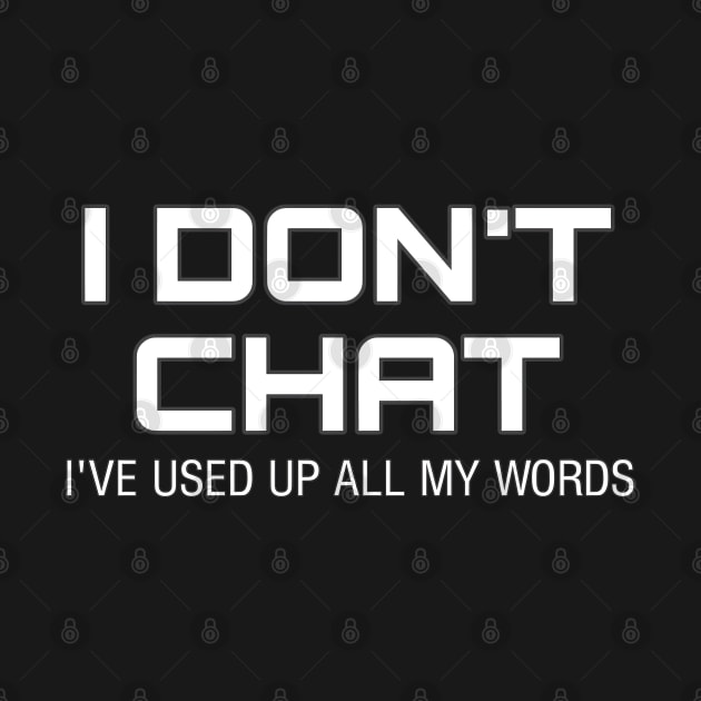 I Don T Chat I Ve Used Up All My Words by r.abdulazis