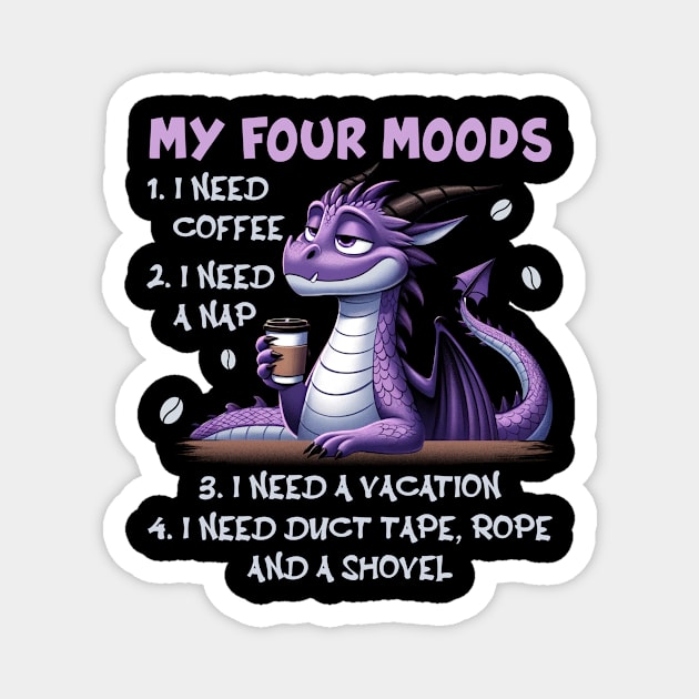 Dragon My Four Moods I Need Coffee A Nap A Vacation Duct Magnet by Foshaylavona.Artwork