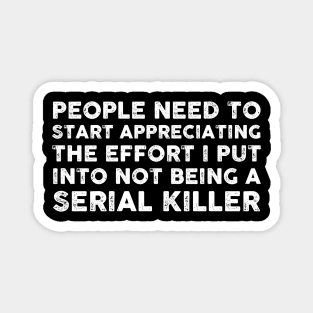 Serial Killer Funny Sarcasm Sarcastic Shirt , Womens Shirt , Funny Humorous T-Shirt | Sarcastic Gifts Magnet