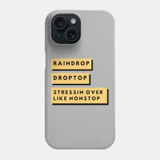 Raindrop.... Droptop...Nonstop... Phone Case