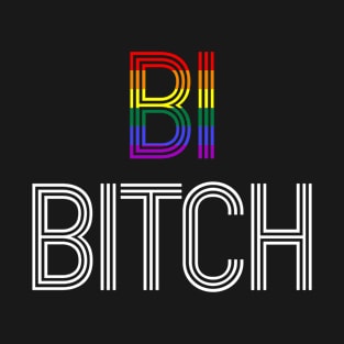 BI BITCH T-Shirt