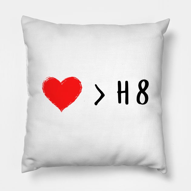 Love is greater than hate - Love over hate Pillow by whatisonmymind