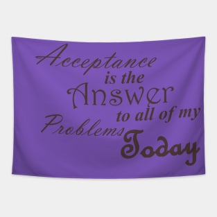 Acceptance is the Answer To All of My Problems (BOLD) Today Slogan Ladies from Alcoholics Anonymous Big Book Sobriety Gift Tapestry