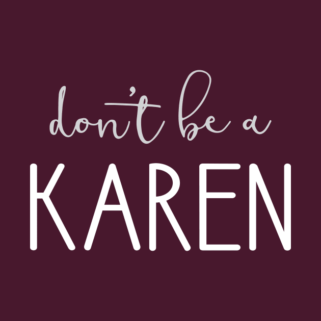 Don't Be A Karen by amyvanmeter