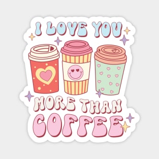 I Love You More Than Coffee Magnet