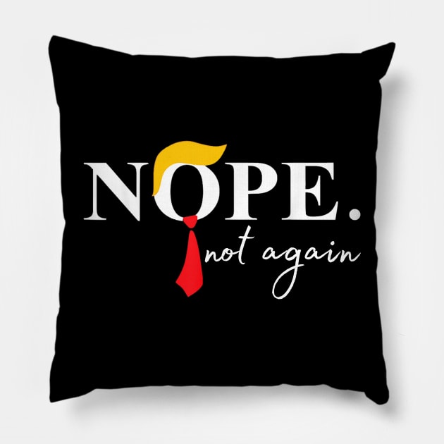 Nope Not Again Funny Trump Pillow by David white