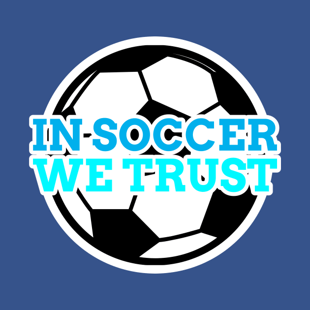 In Soccer We Trust by Funky Chicken Apparel