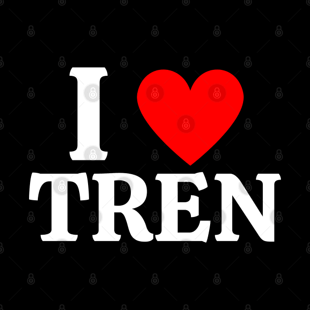 I Love Tren Bodybuilding by AniTeeCreation