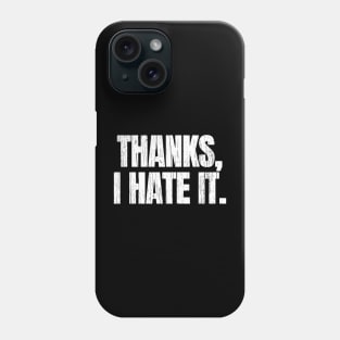 Thanks I Hate It Phone Case