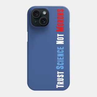 Trust Science Not Morons Phone Case