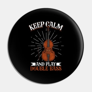 Keep Calm and play Double Bass Pin