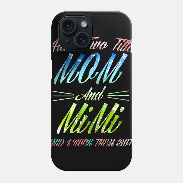 I Have Two Titles Mom And Mimi and I Rock Them Both Phone Case by BijStore