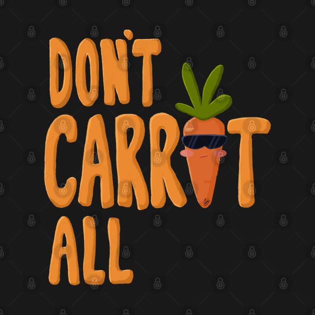 “Don’t Carrot All” cute Kawaii carrot with sunglasses design by CyndiCarlson