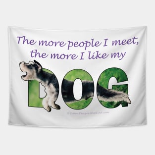 The more people I meet the more I like my dog - Schnauzer oil painting word art Tapestry