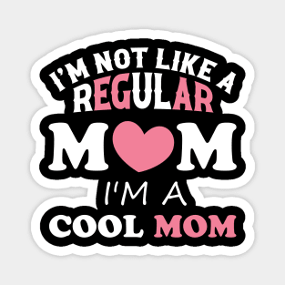 I'm Not Like A Regular Mom I'm A Cool-Mom Funny Mothers Day Magnet