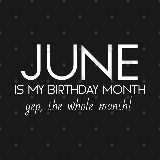 June Is My Birthday Month Yep, The Whole Month by Textee Store