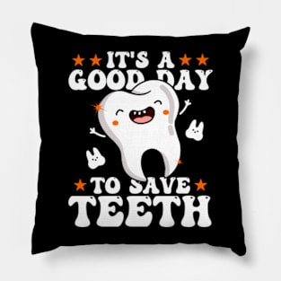 It's A Good Day To Save Teeth Pillow