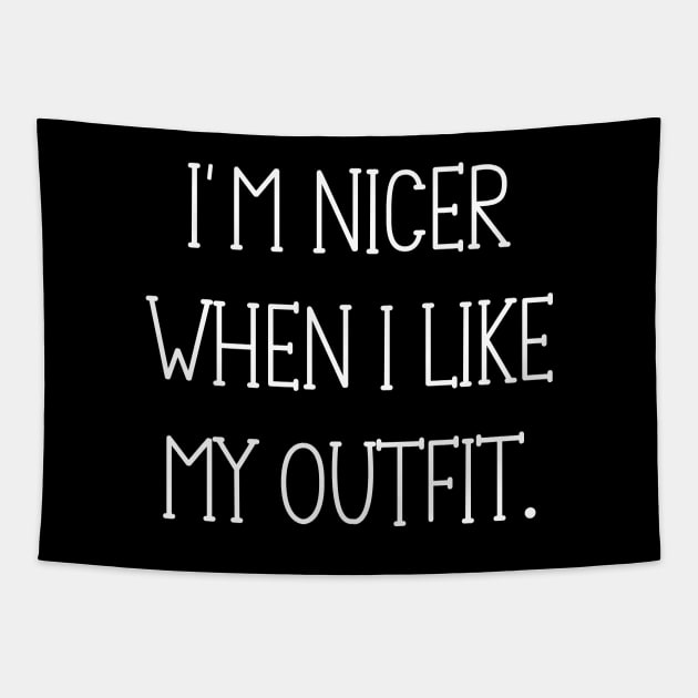 I'm Nicer When I Like My Outfit Tapestry by Horisondesignz