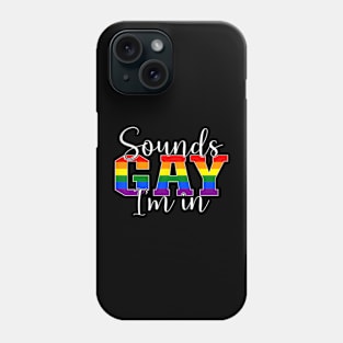 Sounds Gay Im In LGBT Pride LGBTQ Flag Gay Pride Month Phone Case