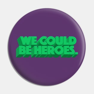 We Could Be Heroes Pin