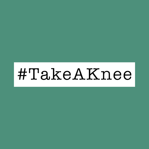 Take a knee- Hashtag Knee by mangobanana