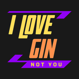 I Love Gin Not You T-Shirt