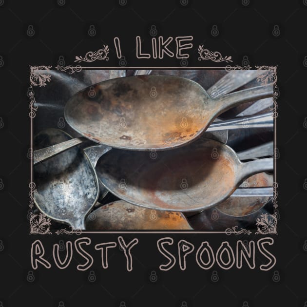 I like rusty spoons by Nostalgia*Stuff