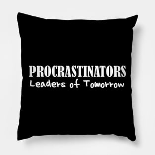 Procrastinators Leaders of Tomorrow Funny Lazy People Dark Pillow