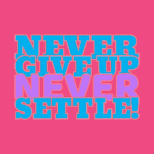 Never give up, never settle. T-Shirt