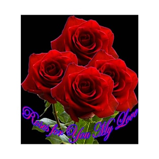 Roses for You My Love ! T-Shirt