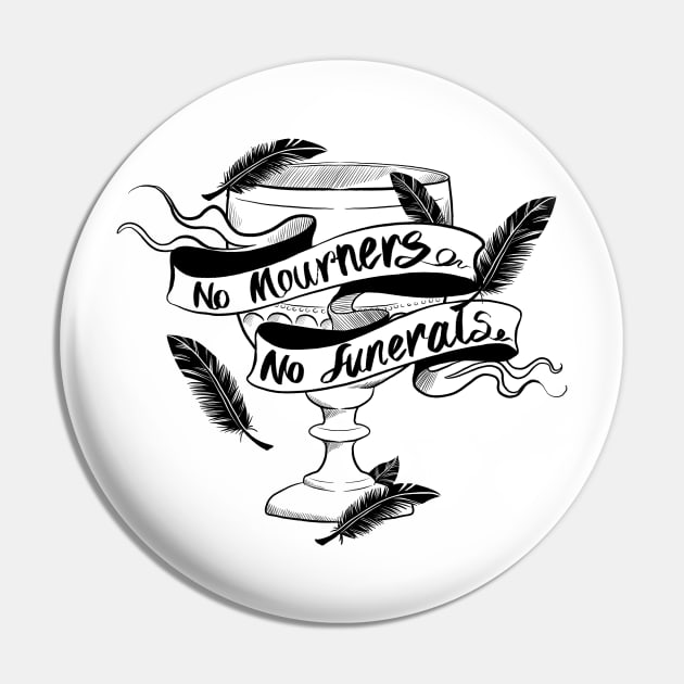 No Mourners No Funerals Dreggs Cup Pin by Molly11