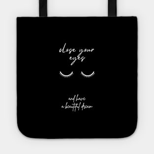 Cose your eyes and have a beautiful dream (white color) Tote