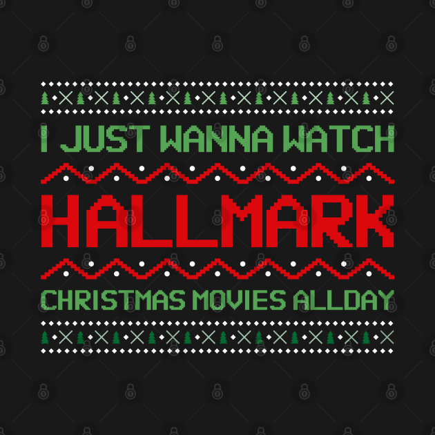 I Just Want to Watch Hallmark Christmas Movies All Day by natashawilona