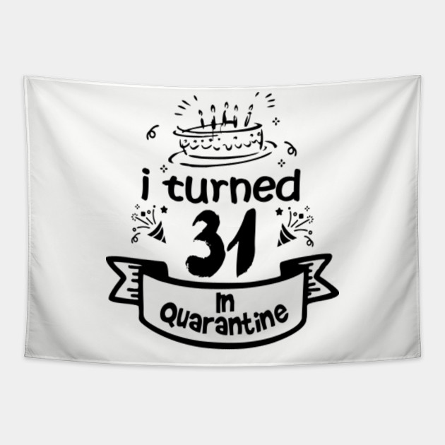 31st Birthday For Gift Idea In Quarantine 2020 31st Birthday Tapestry Teepublic