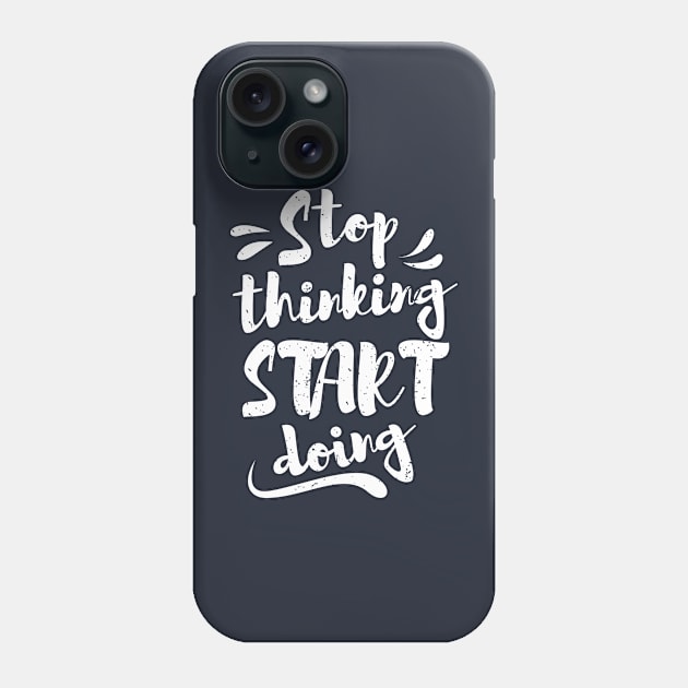 Stop thinking & start doing Phone Case by Mande Art
