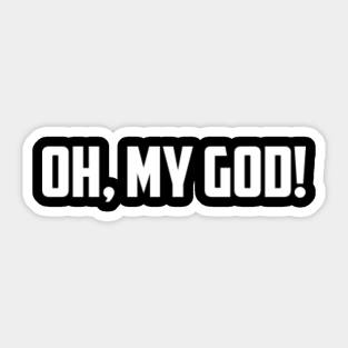 Oh My God Stickers Teepublic