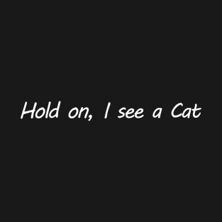 Hold on, I see a Cat T-Shirt