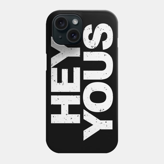 Hey Yous! Phone Case by CKline