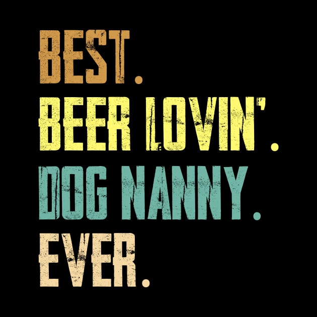 Best Beer Loving Dog Nanny Ever by Sinclairmccallsavd