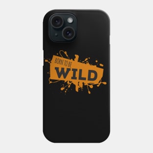 Born To Be Wild Awesome Epic Sassy Quote Phone Case