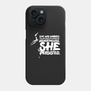 She was warned. She was given an explanation. Nevertheless, she persisted. Phone Case