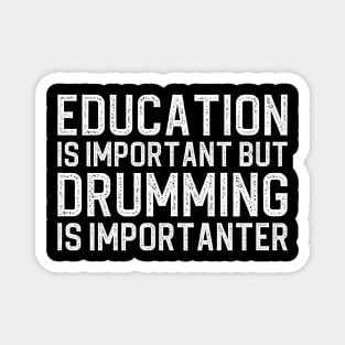 Education Is Important But Drumming Is Importanter Magnet