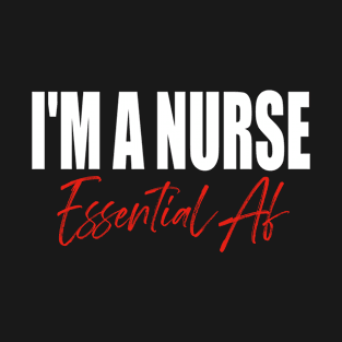 I'm A Nurse Essential Af T-Shirt