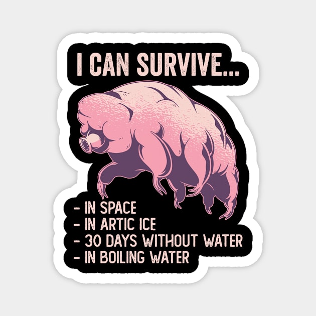 Tardigrade Funny I Can Survive Magnet by Visual Vibes