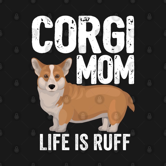 Corgi - Corgi Mom Life Is Ruff by Kudostees