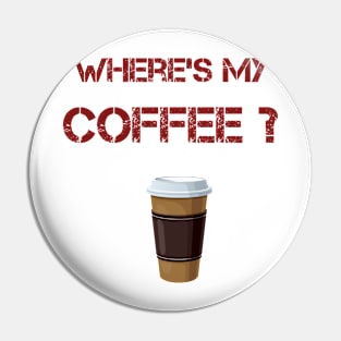 Where's my coffee Pin