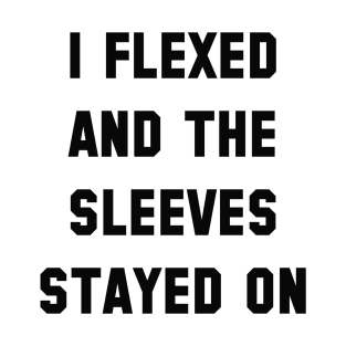 I Flexed T-Shirt